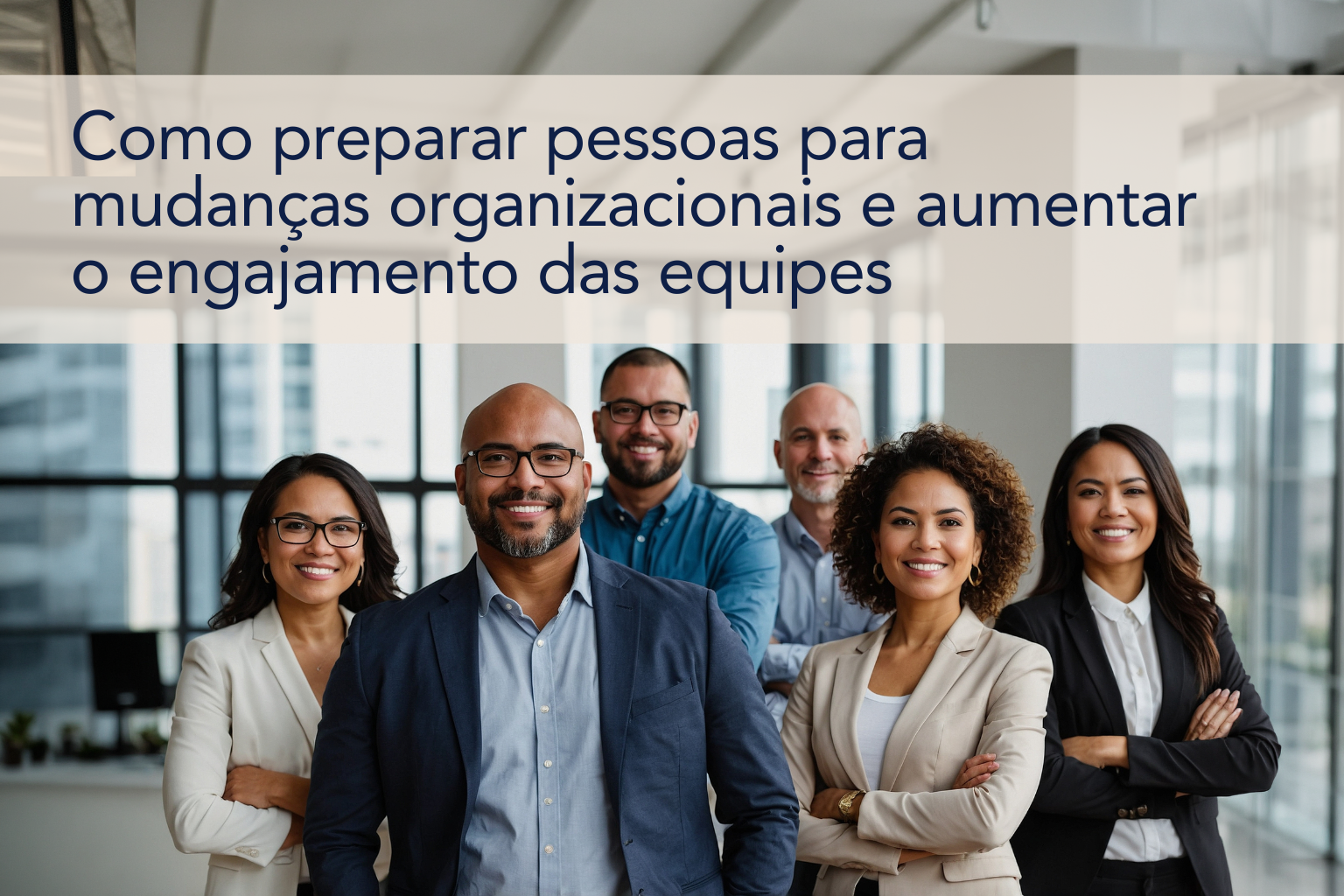Como preparar pessoas para mudanças organizacionais e aumentar o engajamento das equipes